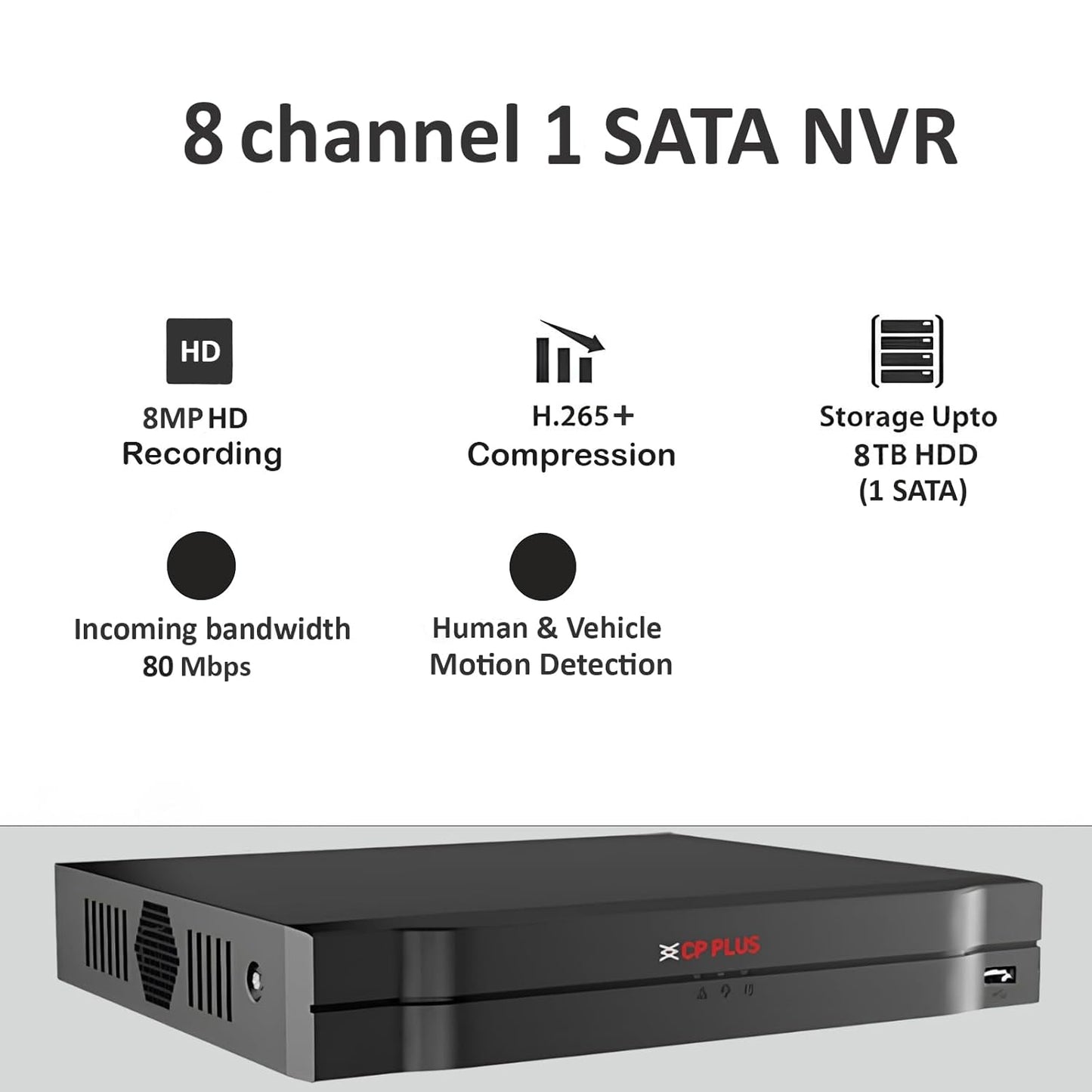 CP Plus 8Ch. Network Video Recorder, Instastream/H.265/Smart H.264+ Compression, Up to 8MP Resolution, Support 1 SATA HDDs up to 8TB Each, 2 USB Ports, Motion Detection [CP-UNR-108F1]